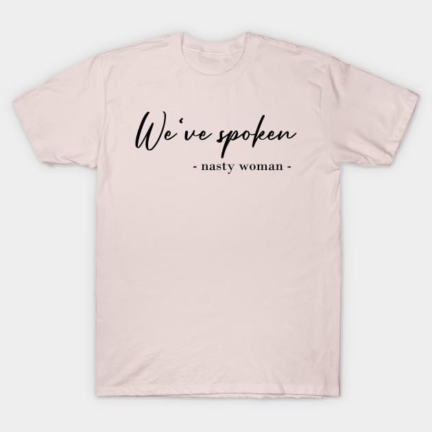 we've spoken nasty woman T-Shirt by hananeshopping